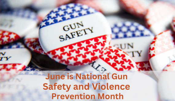 June is National Gun Safety and Violence Prevention Month.